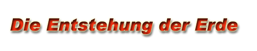 Die Entstehung der Erde